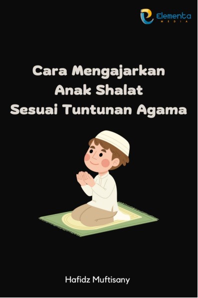 Cara Mengajarkan Anak Shalat Sesuai Tuntunan Agama